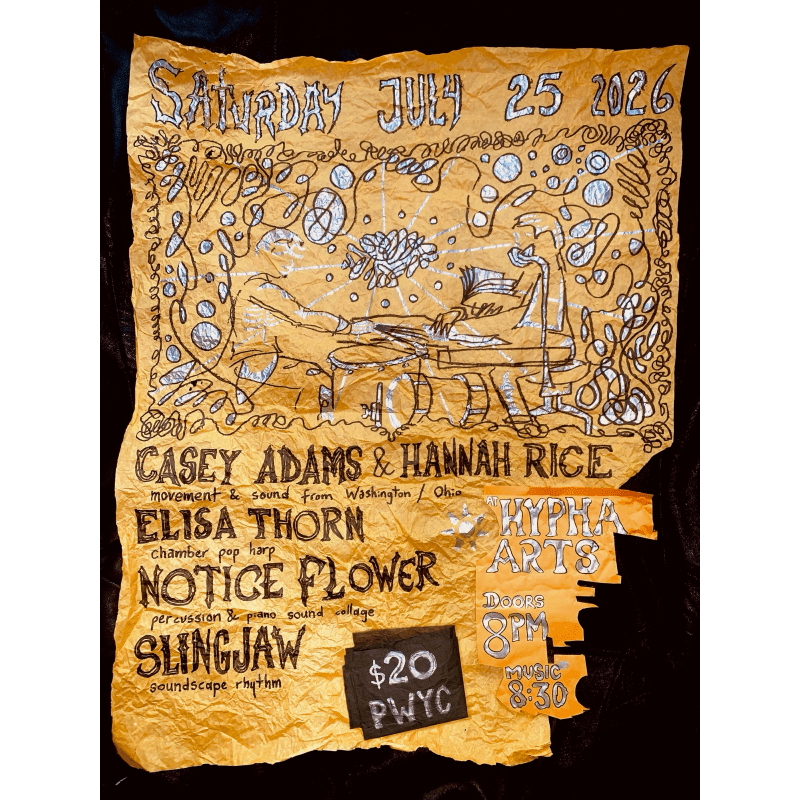 Event poster for Casey Adams and Hannah Rice, Elisa Thorn, Notice Flower, and Slingjaw at Hypha Arts